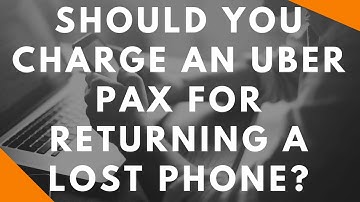 Should You Charge An Uber Passenger For Returning A Lost Phone?