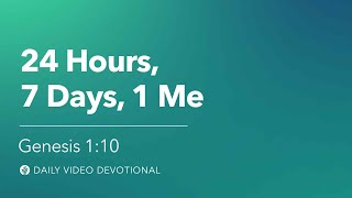 24 Hours, 7 Days, 1 Me | Genesis 1:10 | Our Daily Bread Video Devotional