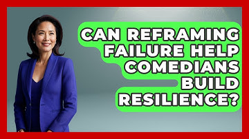 Can Reframing Failure Help Comedians Build Resilience? - Open Mic Manual
