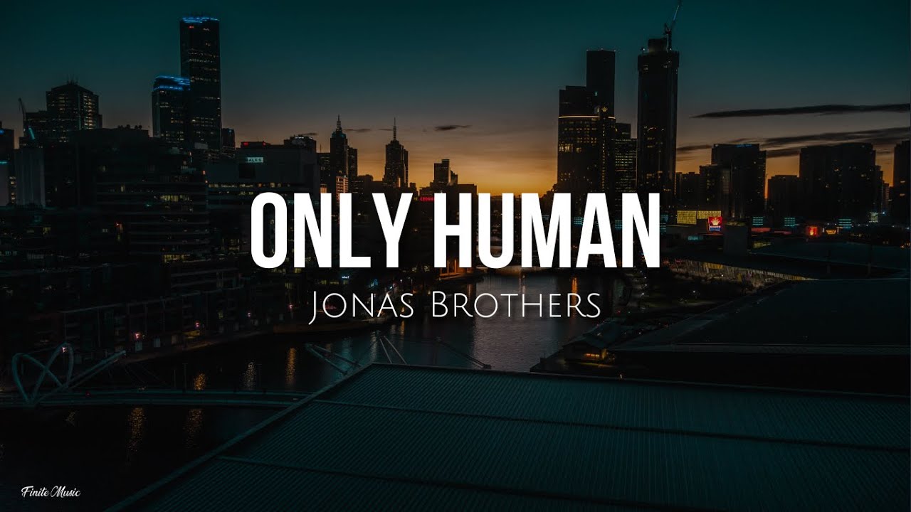 Only human (lyrics) - Jonas Brothers Only human (lyrics) - Jonas Brothers