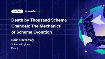 Death by Thousand Schema Changes: The Mechanics of Schema Evolution - Boris Cherkasky