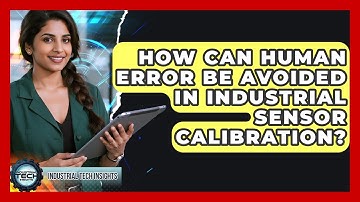 How Can Human Error Be Avoided In Industrial Sensor Calibration? - Industrial Tech Insights
