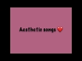 Aesthetic songs ❤️