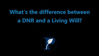 What's the difference between a Living Will and a DNR (Do Not Resuscitate) Order?