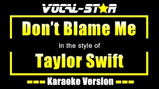 Taylor Swift - Don't Blame Me (Karaoke Version) Lyrics HD Vocal-Star Karaoke