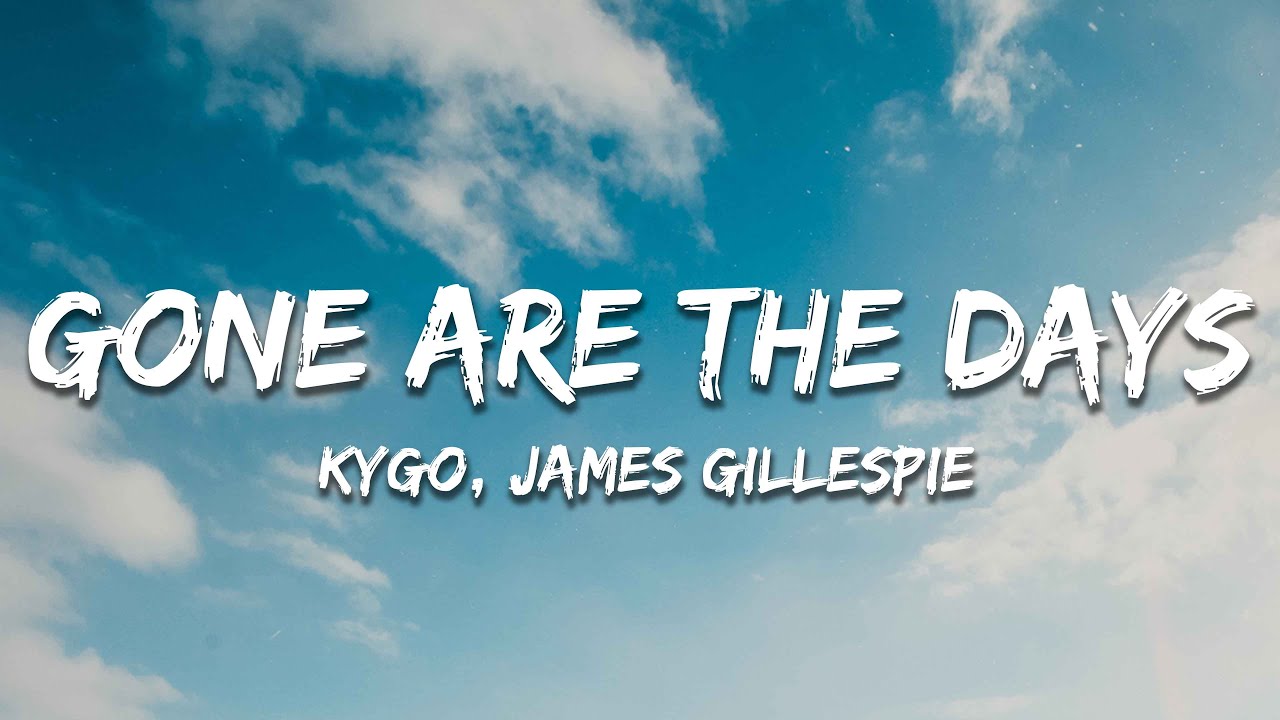 Kygo Gone Are The Days Lyrics Ft James Gillespie YouTube Kygo gone are the days lyrics ft james gillespie youtube