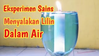 Eksperimen sains yang mudah dan menarik, menyalakan lilin dalam air