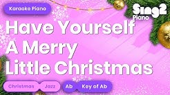 Have Yourself A Merry Little Christmas (Key of Ab - Piano Karaoke) - Durasi: 2:56. Have Yourself A Merry Little Christmas (Key of Ab - Piano Karaoke) - Durasi: 2:56.