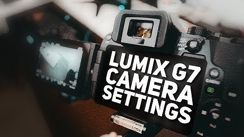 Best Lumix G7 Camera Settings for Vlogging