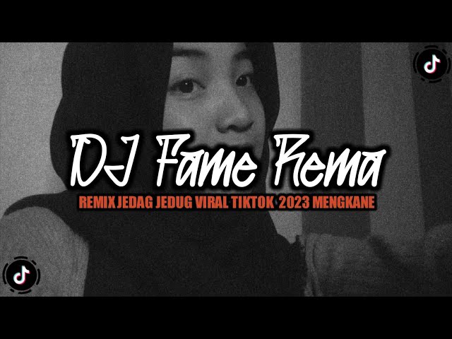 DJ FAME REMA REMIX JEDAG JEDUG MENGKANE VIRAL TIKTOK  2023 class=