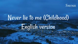 Never lie to me ( childhood) || English Version  || Lyrics video || Smoke Tube