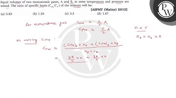 Equal volumes of two monoatomic gases, A and B, at same temperature and pressure are mixed. The r...