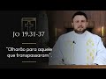 Homilia Diária | Sexta-feira - Solenidade do Sagrado Coração de Jesus (Jo 19,31-37)