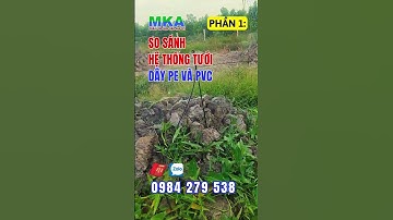 MKA | So sánh hệ thống tưới toàn bộ PVC và dây ldpe phần 1