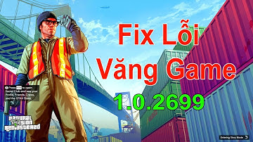 GTA 5 - Hướng dẫn Fix Lỗi Văng Game sau khi update lên phiên bản 1.0.2699
