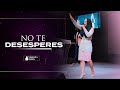 NO TE DESESPERES  |   ► Pastora Yesenia Then