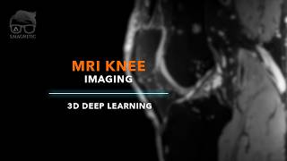 MRI KNEE IMAGING – 3D DEEP LEARNING