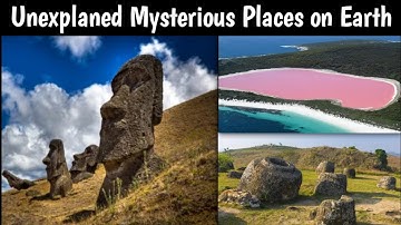 THE UNSEEN WORLD: Unexplained Mysterious Places on Earth