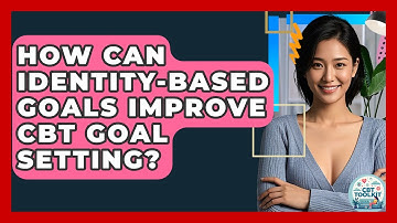 How Can Identity-based Goals Improve CBT Goal Setting? - CBT Toolkit