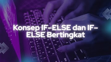 1 | Konsep – IF–ELSE dan IF–ELSE Bertingkat