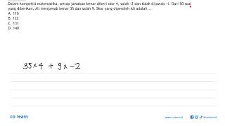 Dalam kompetisi matematika, setiap jawaban  benar diberi skor 4, salah -2, dan tidak dijawab  -1....