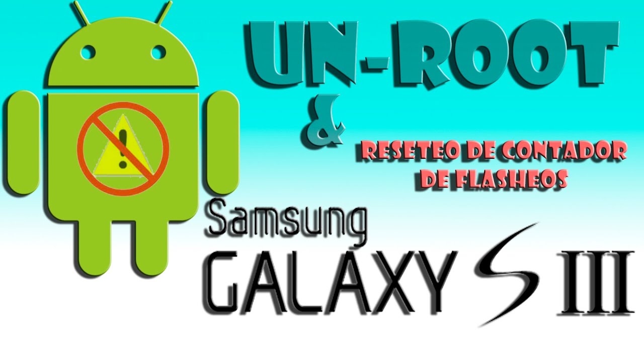 Tutorial UNROOT Samsung galaxy S3 (quitar root y resetear