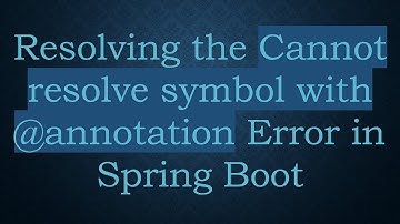 Resolving the Cannot resolve symbol with @ annotation Error in Spring Boot