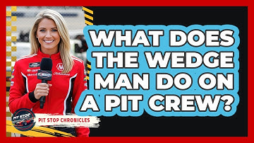 What Does the Wedge Man Do on a Pit Crew?