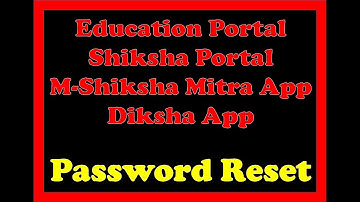 Password Reset (Education Portal, Shiksha Portal, M Shiksha Mitra App, Diksha App)