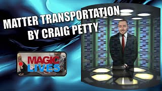 Thumbnail for Matter Transportation by Craig Petty | Available To Learn On The Netrix