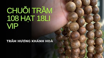 108 Hạt – 18Li: Chuỗi Trầm Hương “Ngoại Cỡ” Gây Choáng Ngợp#tramhuongkhanhhoa #tramhuong