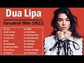 Dua Lipa Greatest Hits Full Album 2022 - DuaLipa Best Songs Playlist 2022 💖