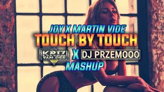 Joy x Martin Vide - Touch By Touch (KriZ Van Dee & Dj Przemooo 2k19 Mashup)