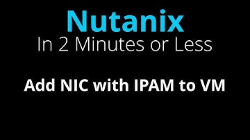 Add NIC with IPAM to Nutanix VM - Nutanix in 2 Minutes or Less