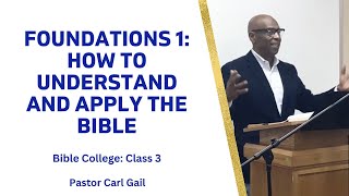 Foundations 1 Class 3: How To Understand And Apply The Bible | Pastor Carl Gail