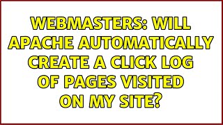 Webmasters: Will Apache automatically create a click log of pages visited on my site?