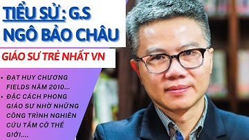 Tiểu Sử G.S Ngô Bảo Châu | Giáo Sư Trẻ Và Tài Năng Nhất Việt Nam | Tâm Phúc Tv