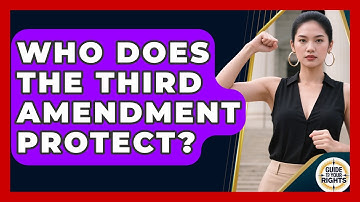 Who Does the Third Amendment Protect? | Guide To Your Rights News