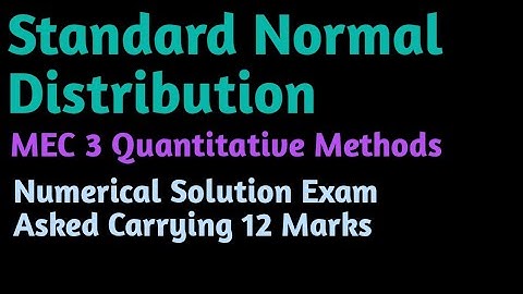 Standard Normal Distribution MEC 3 Quantitative Methods IGNOU MA ECONOMICS Numerical Solution 12mark