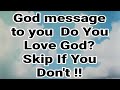 God message to you | Do You Love God? | Skip If You Don't !! | Gods Message Now |