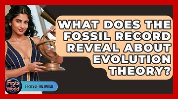 What Does The Fossil Record Reveal About Evolution Theory? - Firsts of the World