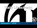 12/07/16 - Daily Work on Videos for UE4 #unrealengine #ue4