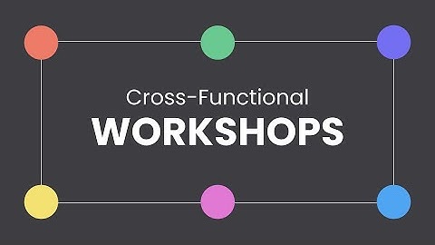 Introduction to Cross-Functional Workshops