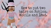 How To Get Double Hair On Roblox For Mobile Users Youtube - how to put two hairs in roblox mobile