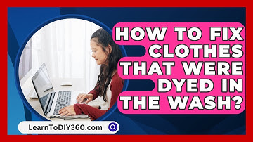 How To Fix Clothes That Were Dyed In The Wash? - LearnToDIY360.com