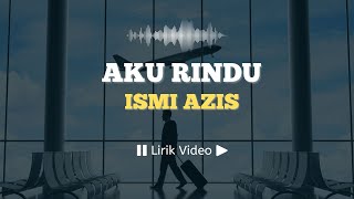 Aku Rindu - Ismi Azis Indonesia ©LirikSpot