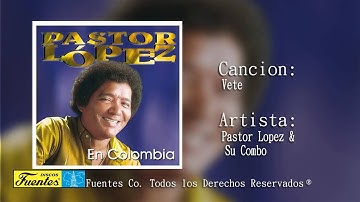 Vete - Pastor Lopez Y Su Combo / Discos Fuentes