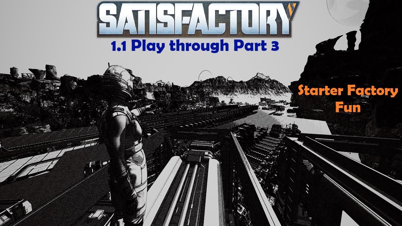 SATISFACTORY 1.1/ VOD 3 / a "Perfect" Starter Factory Cont.