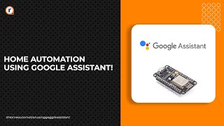 HOME AUTOMATION USING GOOGLE ASSISTANT!