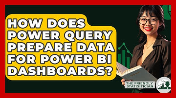 How Does Power Query Prepare Data For Power BI Dashboards? - The Friendly Statistician